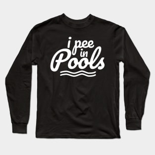 I Pee in Pools Long Sleeve T-Shirt